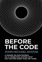 Before The Code: A Primer on MoatWorks, An AI Operating System That May Matter More Than We Think B0GZX82MLH Book Cover