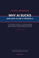 WHY AI SUCKS (AND HOW TO USE IT PROPERLY) B0H7LCFT36 Book Cover