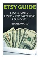 Etsy Guide: Etsy Business Lessons To Earn $1000 per Month 1987661796 Book Cover