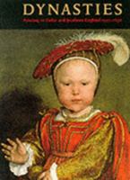 Dynasties: Painting in Tudor and Jacobean England 1530-1630 1854371576 Book Cover