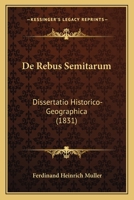 De Rebus Semitarum: Dissertatio Historico-Geographica (1831) 1167445805 Book Cover