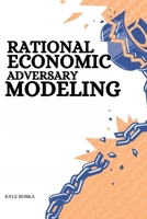 Rational Economic Adversary Modeling 9532633626 Book Cover