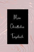Mein Christliches Tagebuch: Christliches Tagebuch f�r Frauen mit liebevoll vorgedruckten Seiten zum ausf�llen 1654407674 Book Cover