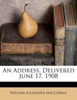 An Address, Delivered June 17, 1908 By William Alexander MacCorkle 1179110900 Book Cover