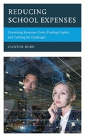 Reducing School Expenses: Containing Insurance Costs, Funding Capital, and Tackling the Challenges 1475856695 Book Cover
