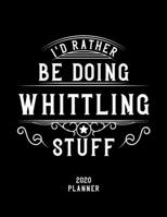 I'd Rather Be Doing Whittling Stuff 2020 Planner: Whittling Fan 2020 Planner, Funny Design, 2020 Planner for Whittling Lover, Christmas Gift for Whittling Lover 1678913650 Book Cover