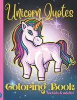 The Unicorn Quotes Colouring Book for Kids and Adults: The Unicorn Quotes Coloring Book for Kids and Adults B09TDPTKM8 Book Cover