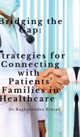 Bridging the Gap: Strategies for Connecting with Patients' Families in Healthcare B0DRCQ2G54 Book Cover