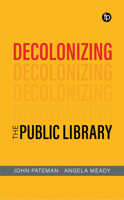 Decolonizing the Public Library 1783307684 Book Cover