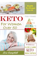 Keto for Women Over 50: Regain Body Confidence Through Diabetes Prevention, Hormones Balancing and Anti-Aging Recipes. (2020 Ketogenic Guide) B0851LWWRT Book Cover
