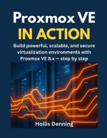Proxmox VE in Action: Build powerful, scalable, and secure virtualization environments with Proxmox VE 8.x — step by step B0FNDJBC4X Book Cover