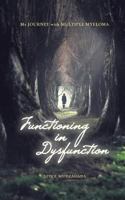 Functioning in Dysfunction: My Journey with Multiple Myeloma 1787190137 Book Cover