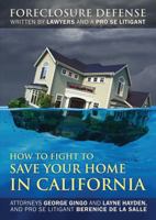 How to Fight to Save Your Home in California: Foreclosure Defense WRITTEN BY LAWYERS AND A PRO SE LITIGANT 1432770225 Book Cover