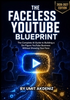 The Faceless YouTube Blueprint: A Complete Guide to Building a Profitable Faceless YouTube Channel with AI — From First Video to Full-Time Income B0HC2TDB5N Book Cover