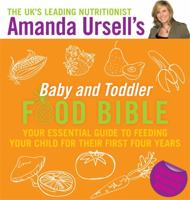 Amanda Ursell's Baby and Toddler Food Bible: Your Essential Guide to Feeding Your Child for Their First Four Years 1848503229 Book Cover