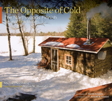The Opposite of Cold: The Northwoods Finnish Sauna Tradition 0816656827 Book Cover