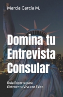 Domina Tu Entrevista Consular:: Guía Experta para Obtener tu Visa con Éxito (Spanish Edition) 9942488545 Book Cover