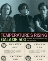Temperature's Rising: An Oral and Visual History of Galaxie 500 1891241567 Book Cover