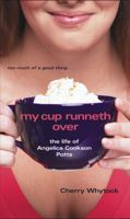 My Cup Runneth Over: The Life of Angelica Cookson Potts 0689865511 Book Cover