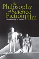 The Philosophy of Science Fiction Film (The Philosophy of Popular Culture) 0813192609 Book Cover