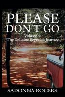 Please Don't Go: Volume 4: The Delaine Reynolds Journey 1460298225 Book Cover