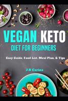 Vegan Keto Diet for Beginners: Vegan Keto Diet for Beginners: Easy Guide, Food List, Meal Plan, & Tips 1098729471 Book Cover