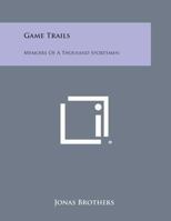 Game Trails: Memoirs Of A Thousand Sportsmen 1163147877 Book Cover