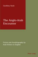 The Anglo-Arab Encounter: Fiction and Autobiography by Arab Writers in English 3039110268 Book Cover