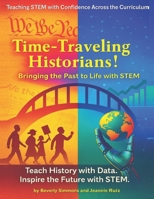 Time-Traveling Historians!: Bringing the Past to Life with STEM 1942357923 Book Cover