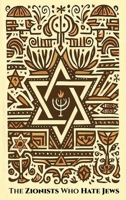 The ZIONISTS who HATE JEWS 3384878280 Book Cover