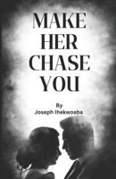 Make her chase you B0C1JDKRRH Book Cover