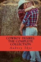 Cowboy Desires: The Complete Collection 1502704099 Book Cover