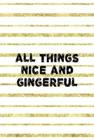 All Things Nice And Gingerful: Notebook Journal Composition Blank Lined Diary Notepad 120 Pages Paperback Golden Texture Ginger 1712346318 Book Cover