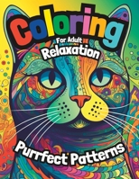 Coloring for Adult Relaxation: Purrfect Patterns: A Cat Coloring Book for Mindfulness Relaxation B0C2SFPM7J Book Cover