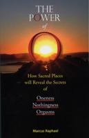 The Power of O: How Sacred Places will reveal the secrets of Oneness, Nothingness and Orgasms 0970696949 Book Cover