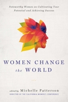 Women Change the World: Noteworthy Women on Cultivating Your Potential and Achieving Success 1637748191 Book Cover