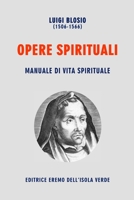 LUIGI BLOSIO, OPERE SPIRITUALI: MANUALE DI VITA SPIRITUALE 1471666042 Book Cover