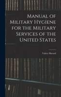 Manual of Military Hygiene for the Military Services of the United States 1017113424 Book Cover