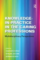 Knowledge-In-Practice in the Caring Professions: Multidisciplinary Perspectives 0754672840 Book Cover