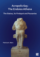 Acropolis 625: The Endoios Athena: The Statue, Its Findspot and Pausanias 1803272538 Book Cover