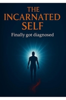 THE INCARNATED SELF: Finally got diagnosed B09WPQMFJK Book Cover