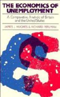 The Economics of Unemployment: A Comparative Analysis of Britain and the United States 0521267889 Book Cover