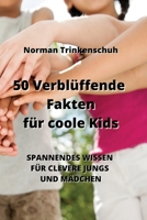 50 Verblüffende Fakten für coole Kids: Spannendes Wissen Für Clevere Jungs Und Mädchen (German Edition) B0CLPH2CCN Book Cover