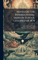 Notes On The International Sabbath School Lessons For 1878 B0FK21DNQY Book Cover
