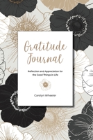 Gratitude Journal: Reflection and Appreciation for the Good Things in Life 1699210802 Book Cover