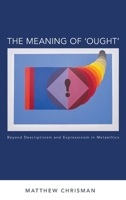 The Meaning of 'Ought': Beyond Descriptivism and Expressivism in Metaethics (Oxford Moral Theory) 0199363005 Book Cover