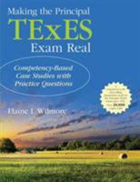 Making the Principal TExES Exam Real:: Competency-Based Case Studies with Practice Questions 1483366731 Book Cover