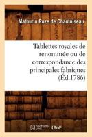 Tablettes Royales de Renomma(c)E Ou de Correspondance Des Principales Fabriques (A0/00d.1786) 2012627412 Book Cover