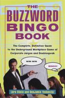 The Buzzword Bingo Book: The Complete, Definitive Guide to the Underground Workplace Game of Doublespeak 0375753486 Book Cover