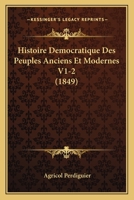 Histoire Democratique Des Peuples Anciens Et Modernes V1-2 (1849) 1167676882 Book Cover